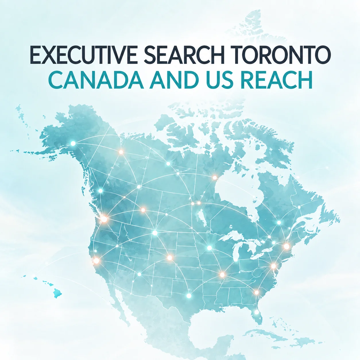 Map connecting locations across Canada and the United States, with text reading “Executive Search Toronto: Canada and US Reach.”